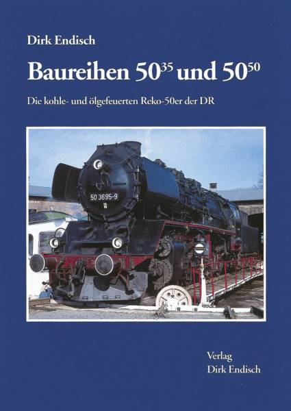 Verlag Dirk Endisch - Baureihen 50.35 und 50.50 Die kohle- und ölgefeuerten Reko-50er der DR