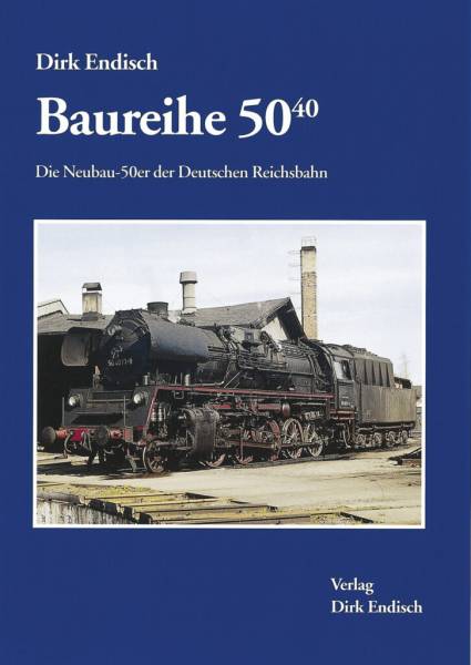 Verlag Dirk Endisch - Baureihe 50.40 / Die Neubau-50er der Deutschen Reichsbahn