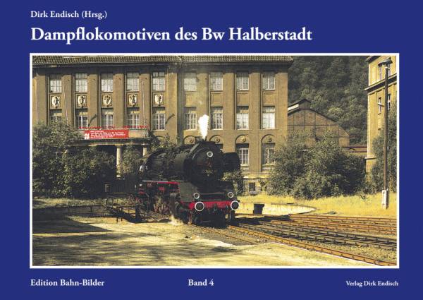 Verlag Dirk Endisch - Dampflokomotiven des Bw Halberstadt, Band 4