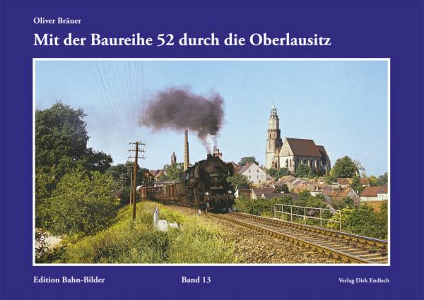 Verlag Dirk Endisch - Mit der Baureihe 52 durch die Oberlausitz, Band 13