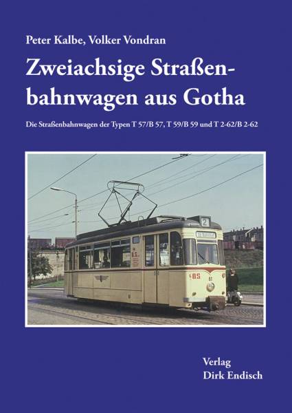 Verlag Dirk Endisch - Zweiachsige Straßenbahnwagen aus Gotha von Peter Kalbe und Volker Vondran