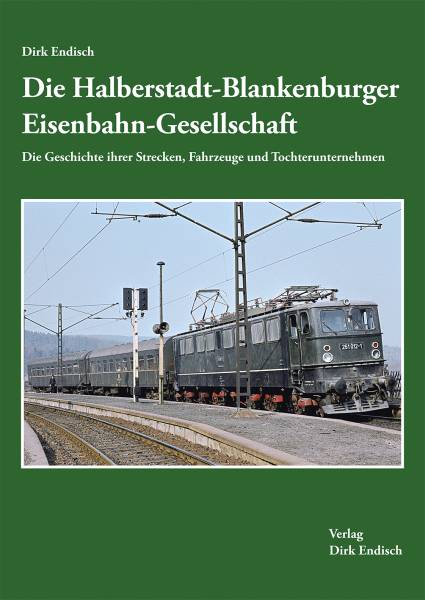 Verlag Dirk Endisch - Die Halberstadt-Blankenburger Eisenbahn-Gesellschaft