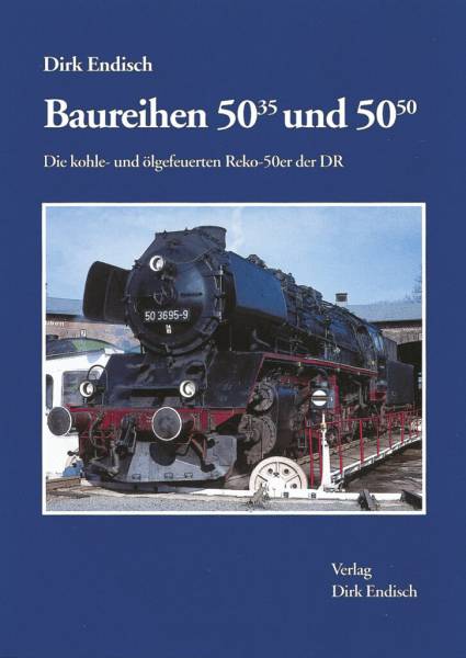 Verlag Dirk Endisch - Baureihen 50.35 und 50.50 Die kohle- und ölgefeuerten Reko-50er der DR Verlag Dirk Endisch - Baureihen 50.35 und 50.50 Die kohle- und ölgefeuerten Reko-50er der DR