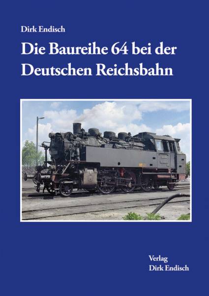 Verlag Dirk Endisch - Die Baureihe 64 bei der Deutschen Reichsbahn