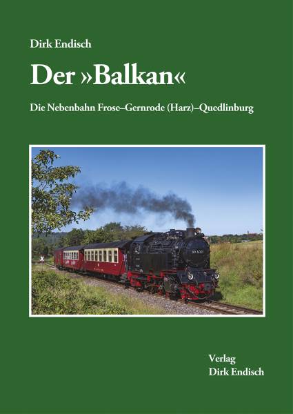Verlag Dirk Endisch - Der »Balkan« – Die Nebenbahn Frose–Gernrode (Harz)–Quedlinburg Verlag Dirk Endisch - Der »Balkan« – Die Nebenbahn Frose–Gernrode (Harz)–Quedlinburg