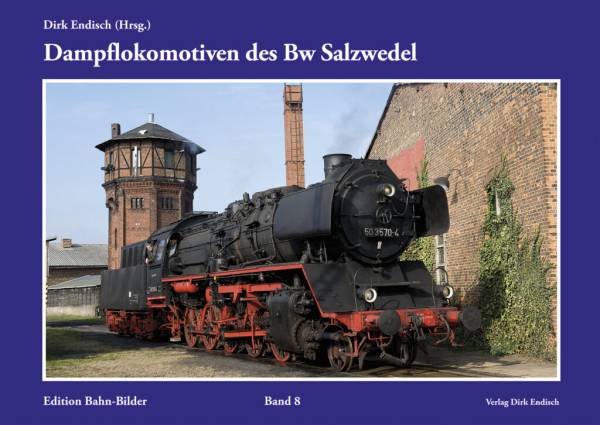 Verlag Dirk Endisch - Dampflokomotiven des BW Salzwedel, Band 8