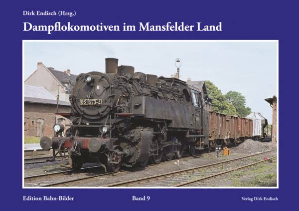 Verlag Dirk Endisch - Dampflokomotiven im Mansfelder Land, Band 9 Verlag Dirk Endisch - Dampflokomotiven im Mansfelder Land, Band 9