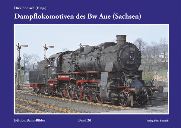 Verlag Dirk Endisch - Dampflokomotiven des Bw Aue (Sachsen), Edition Bahn-Bilder Band 20 Verlag Dirk Endisch - Dampflokomotiven des Bw Aue (Sachsen), Edition Bahn-Bilder Band 20