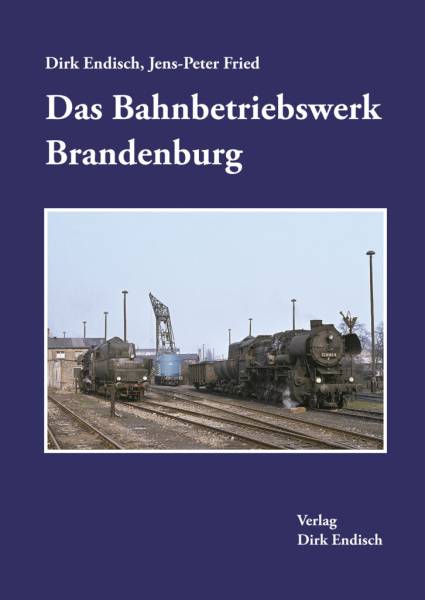 Verlag Dirk Endisch - Das Bahnbetriebswerk Brandenburg