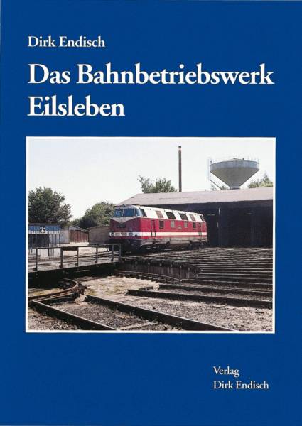 Verlag Dirk Endisch - Das Bahnbetriebswerk Eisleben Verlag Dirk Endisch - Das Bahnbetriebswerk Eisleben
