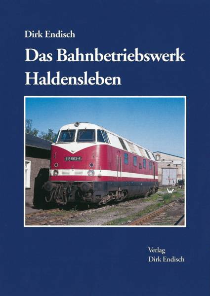 Verlag Dirk Endisch - Das Bahnbetriebswerk Haldensleben Verlag Dirk Endisch - Das Bahnbetriebswerk Haldensleben