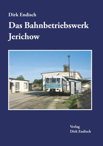 Verlag Dirk Endisch - Das Bahnbetriebswerk Jerichow Verlag Dirk Endisch - Das Bahnbetriebswerk Jerichow