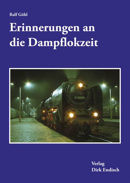 Verlag Dirk Endisch - Erinnerungen an die Dampflokzeit Verlag Dirk Endisch - Erinnerungen an die Dampflokzeit