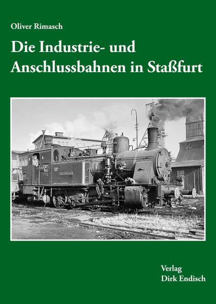 Verlag Dirk Endisch - Die Industrie- und Anschlussbahnen in Staßfurt