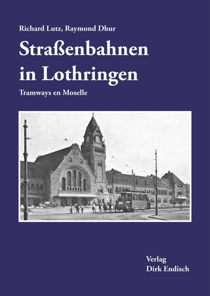 Verlag Dirk Endisch - Straßenbahnen in Lothringen / Tramways en Moselle Verlag Dirk Endisch - Straßenbahnen in Lothringen / Tramways en Moselle