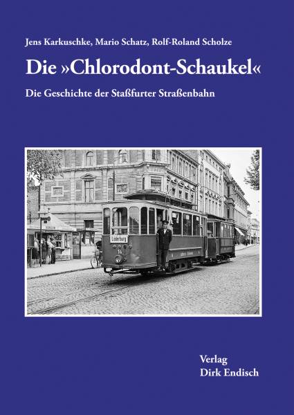 Verlag Dirk Endisch - Die »Chlorodont-Schaukel« / Die Geschichte der Staßfurter Straßenbahn Verlag Dirk Endisch - Die »Chlorodont-Schaukel« / Die Geschichte der Staßfurter Straßenbahn