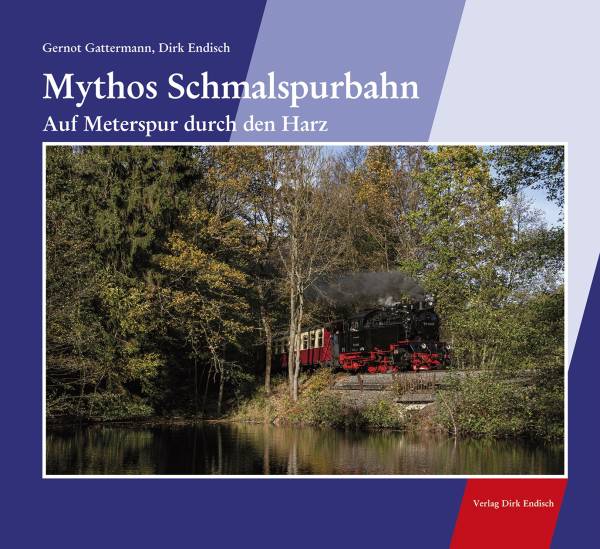 Verlag Dirk Endisch - Mythos Schmalspurbahn - Auf Meterspur durch den Harz